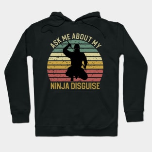 Ask Me About My Ninja Disguise Hoodie